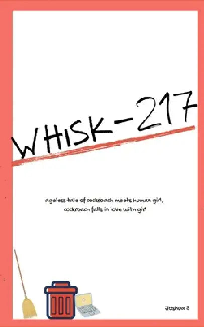 Whisk-217: The ageless tale of cockroach meets human girl, cockroach falls in love with girl. by Joshua S