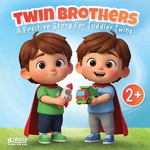 Twin Brothers Book for Toddlers and Kids Ages 2-6: A Positive Story for Twins Celebrating Individuality, Bonding & Growing Together by Kidsup Publishing