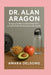 Dr. Alan Aragon: Bringing Evidence-Based Nutrition to Real-World Performance and Health by Amara Delsong
