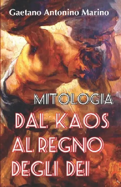 Dal Kaos Al Regno Degli Dei: Storie dalla Mitologia Greca by Gaetano Antonino Marino