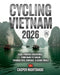 Cycling Vietnam 2026: Pedal-Powered Adventures from Hanoi to Saigon Through Food, Heritage & Scenic Trails by Casper Nightshade
