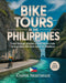 Bike Tours in the Philippines: Pedal Through Pristine Coasts, Secret Trails & Local Island Life from Luzon to Mindanao by Casper Nightshade