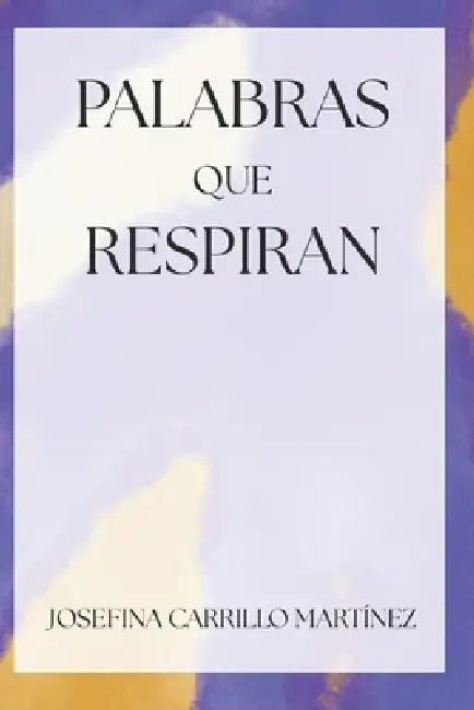 Palabras que respiran by Josefina Carrillo Martinez