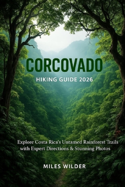 Corcovado Hiking Guide 2026: Explore Costa Rica's Untamed Rainforest Trails with Expert Directions & Stunning Photos by Miles Wilder