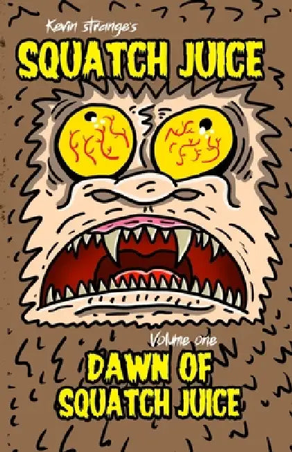 Squatch Juice Volume 1: Dawn of Squatch Juice by Andrew Varble, Kevin Strange