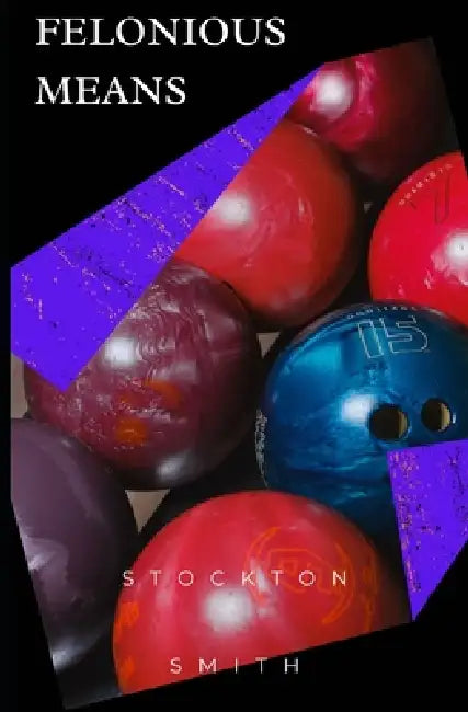 Felonious Means: A psychedelic noir thriller by Stockton Smith