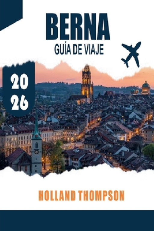 Berna Guía de Viaje 2026: Descubre arcadas medievales, caminos junto a los ríos y museos culturales en la capital de Suiza by Holland Thompson