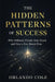 The Hidden Patterns of Success: Why Ordinary People Stay Stuck and How a Few Break Free by Orlando Cole