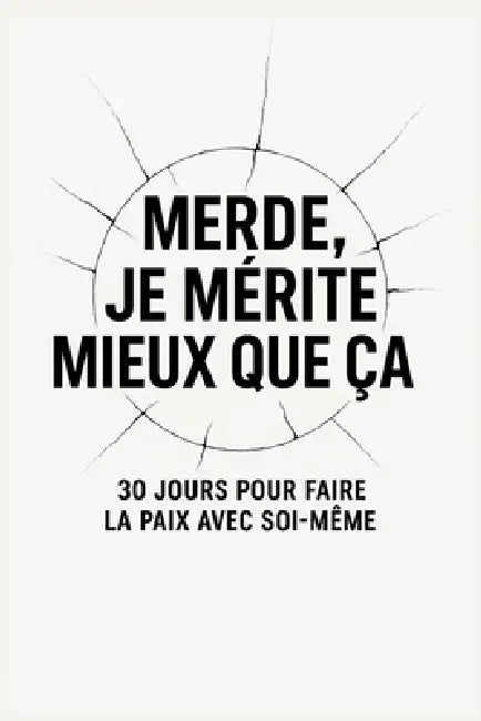 Merde, je mérite mieux que ça: 30 jours pour faire la paix avec soi-même ( couverture alternative) by Nouvelle Vie