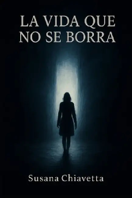 La vida que no se borra: Basado en una historia de vida by Susana Chiavetta