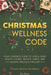 Christmas Wellness Code: Your Complete Guide to Stress Relief, Healthy Eating, Mindful Habits, and Holiday Wellness Mastery by Kim Anasson