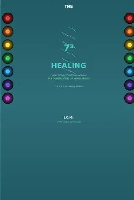 The 73 Healing: Complete Restoration Across 343 Dimensions of Wholeness by Julio C. Medina