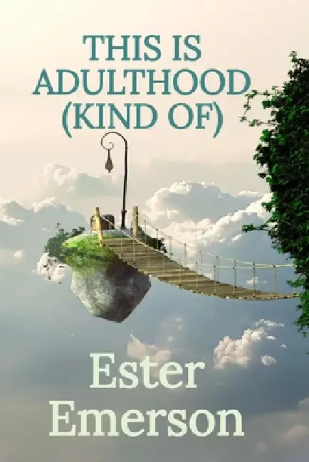 This Is Adulthood (Kind Of): Life, Identity, and All the Weird Stuff in Between 18 and 30 by Luca Bennett, Ester Emerson