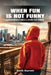 When Fun Is Not Funny by Keith A. Marrett, Racquel R. Reece, Jessica Cohen