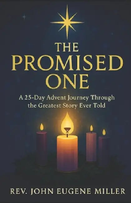The Promised One: A 25-Day Advent Journey Through the Greatest Story Ever Told by John E. Miller