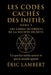 Les Codes Cachés des Initiés - Tome 3 - Les Codes Interdits de la Société Secrète: Ce que les initiés savent et que le monde ignore by Eric Lambert