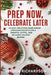 Prep Now, Celebrate Later: 60 Easy, Delicious Make-Ahead Christmas Recipes for a Smooth, Joyful, and Relaxing Holiday Season by Jessica Richardson