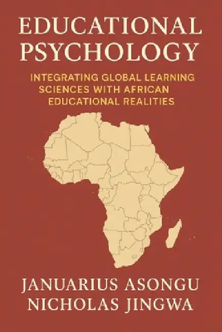Educational Psychology: Integrating Global Learning Sciences with African Educational Realities by Nicholas Jingwa, Januarius Asongu