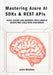 Mastering Azure AI SDKs & REST APIs: Build, Extend, and Automate Intelligent AI Agents That Scale with Confidence by Luca Randall