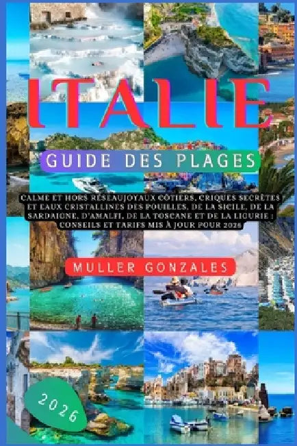 Italie Guide des plages 2026: Calme et hors réseauJoyaux côtiers, criques secrètes et eaux cristallines des Pouilles, de la Sicile, de la Sardaigne, d by Muller Gonzales
