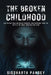 The Broken Childhood: How Smartphones, Influencers & Hidden Digital Forces Are Rewiring Our Kids-and What Parents Must Do Now by Siddharth Pandey