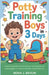 Potty Training boys in 3 days: A Step-by-Step Plan to Ditch Diapers Fast, End the Power Struggles, and Raise a Confident, Independent Boy by Nora J. Baylin