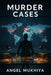 Murder Cases: Using cutting-edge forensic techniques, a pathologist retraces forgotten evidence to crack unsolved murders haunting families and invest by Prasanth N. M.