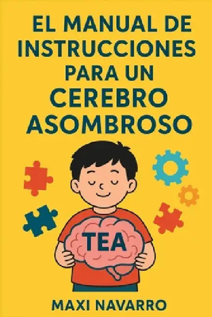 El Manual de Instrucciones Para Un Cerebro Asombroso by Maxi Navarro