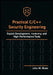 Practical C/C++ Security Engineering: Exploit Development, Hardening, and High-Performance Tools by John M. Wade