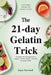 The 21-Day Gelatin Trick: A Simple, Natural Approach to Support Healthy Weight Loss With Everyday Foods by Anne Hartwell