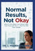 Normal Results, Not Okay: What To Do When Your Doctor Says Your Tests Are Fine - And You Still Feel Terrible by L. Maren Caldwell