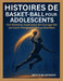 Histoires de Basket-Ball Pour Adolescents: Des Histoires Inspirantes De Courage Sur Le Court, Plongeant Vers La Grandeur by Bittle McJohnson