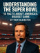Understanding the Super Bowl: 10 Facts About America's Biggest Game by Troy McKinston