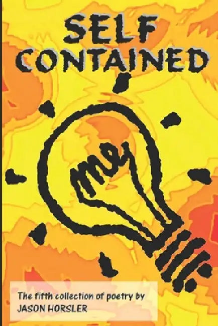 Self Contained: Volume 5 of the poetry of Jason Horsler by Jason Horsler