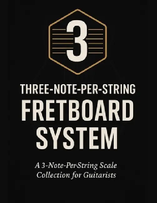 Three-Note-Per-String Fretboard System: A 3-Note-Per-String Scale Collection for Guitarists by Henry Bahrou
