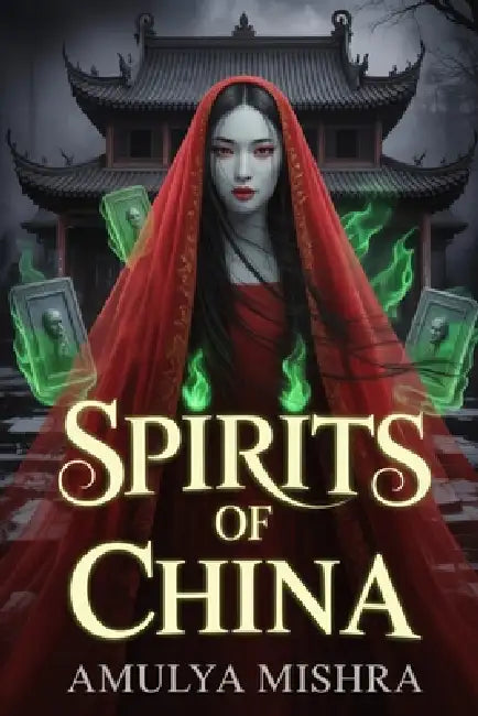 Spirits of China: "A Supernatural Techno-Thriller Inspired by Chinese Folklore" by Amulya Mishra