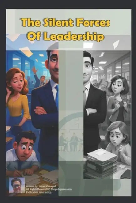 The Silent Forces Of Leadership: Psychological Principles That Make or Break Your Team. by Elsayed Zewayed