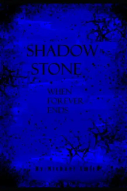 Shadow Stone: When Forever Ends by Michael Smith