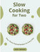 Slow Cooking for Two: Easy, Flavor-Packed Recipes for Every Day by Andy Mendez