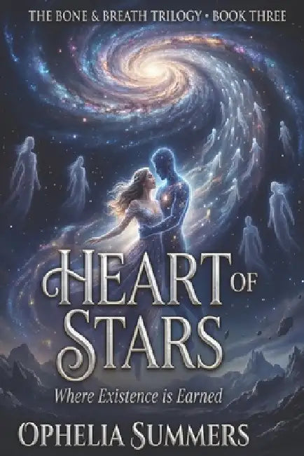 Heart of Stars: Where Existence is Earned by Ophelia Summers