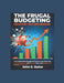 The Frugal Budgeting Mastery for Beginners: The Complete Money Management System to Save Money Fast, Cut Your Expenses in Half, Eliminate Debt, and Bu by John E. Baine