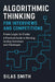 Algorithmic Thinking for Interviews and Competitions: From Logic to Code: A Practical Guide to Winning Coding Interviews and Challenges by Silas Smith