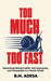 Too Much, Too Fast: Reclaiming Mental Health, Self-Awareness, and Connection in a Hectic World by B. N. Adesa
