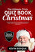 The Ultimate Trivia Quiz Book for Christmas: A Friendly-Family 500+ Festive Questions and Answers on Songs, Traditions, Movies with Detailed Answers a by Kevin Bosque