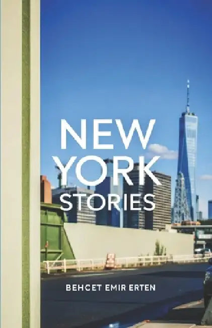 New York Stories: One City, Countless Stories by Behçet Emir Erten
