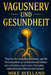 Vagusnerv Und Gesundheit: Wie Sie ihn stimulieren können, um Ihr Nervensystem zu verbessern und Schmerzen zu lindern, auch wenn Sie keine medizinische by Mike Avellano, Mike Avellano