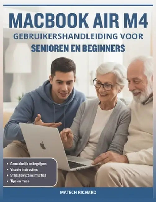 Macbook Air M4 Gebruikershandleiding Voor Senioren En Beginners: Uw complete routekaart het begrijpen van functies, personaliseren werkruimte, oplosse by Matech Richard