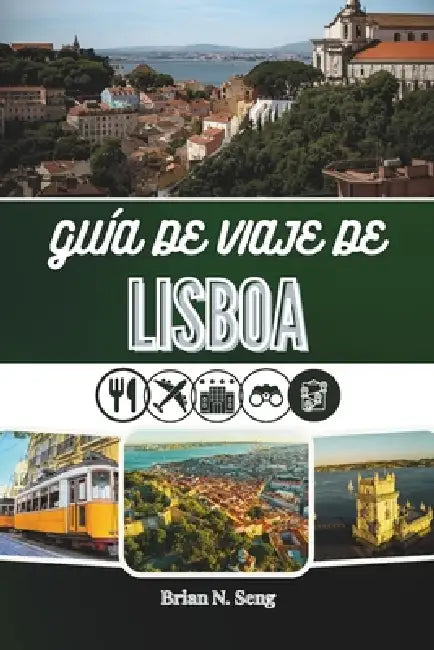Guía de Viaje de Lisboa 2026: Desde las mañanas junto al río hasta las vistas de las colinas y el sabor nocturno by Brian N. Seng