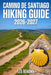 Camino de Santiago Hiking Guide 2026-2027: Explore Trails Smarter, Expert Navigation, Essential Gear Tips, Maps and Cultural Insights for Every Hiker by Leo Renown
