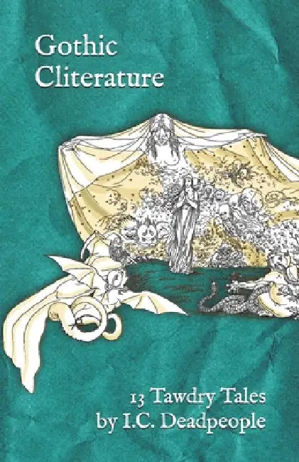 Gothic Cliterature: Tawdry Tales by IC Deadpeople
